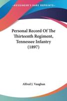 Personal Record Of The Thirteenth Regiment, Tennessee Infantry (1897)