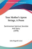 Your Mother's Apron Strings, A Poem