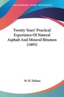 Twenty Years' Practical Experience Of Natural Asphalt And Mineral Bitumen (1893)
