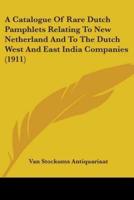 A Catalogue Of Rare Dutch Pamphlets Relating To New Netherland And To The Dutch West And East India Companies (1911)