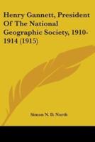 Henry Gannett, President Of The National Geographic Society, 1910-1914 (1915)