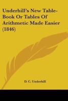 Underhill's New Table-Book Or Tables Of Arithmetic Made Easier (1846)