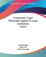 Comparative Legal Philosophy Applied To Legal Institutions (1921)