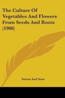 The Culture Of Vegetables And Flowers From Seeds And Roots (1908)