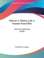 Marcus A. Hanna, Late A Senator From Ohio