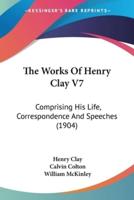 The Works Of Henry Clay V7