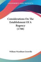 Considerations On The Establishment Of A Regency (1788)