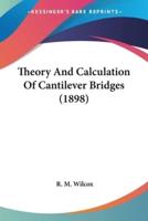 Theory And Calculation Of Cantilever Bridges (1898)