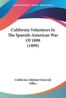 California Volunteers In The Spanish-American War Of 1898 (1899)