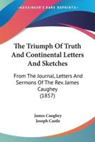The Triumph Of Truth And Continental Letters And Sketches