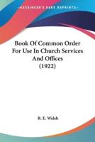 Book Of Common Order For Use In Church Services And Offices (1922)