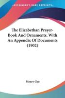 The Elizabethan Prayer-Book And Ornaments, With An Appendix Of Documents (1902)