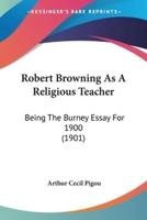 Robert Browning As A Religious Teacher