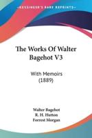 The Works Of Walter Bagehot V3