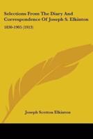 Selections From The Diary And Correspondence Of Joseph S. Elkinton