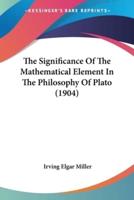The Significance Of The Mathematical Element In The Philosophy Of Plato (1904)
