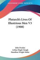 Plutarch's Lives Of Illustrious Men V3 (1908)