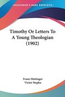 Timothy Or Letters To A Young Theologian (1902)