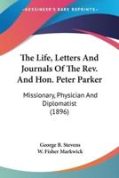 The Life, Letters And Journals Of The Rev. And Hon. Peter Parker