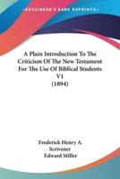 A Plain Introduction To The Criticism Of The New Testament For The Use Of Biblical Students V1 (1894)