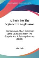 A Book For The Beginner In Anglosaxon