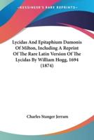 Lycidas And Epitaphium Damonis Of Milton, Including A Reprint Of The Rare Latin Version Of The Lycidas By William Hogg, 1694 (1874)