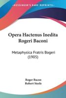 Opera Hactenus Inedita Rogeri Baconi
