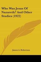 Who Was Jesus Of Nazareth? And Other Studies (1922)