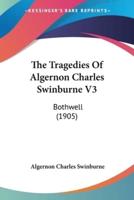 The Tragedies Of Algernon Charles Swinburne V3