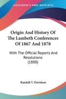 Origin And History Of The Lambeth Conferences Of 1867 And 1878