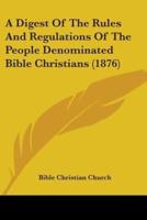 A Digest Of The Rules And Regulations Of The People Denominated Bible Christians (1876)