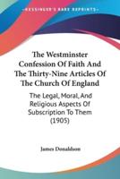 The Westminster Confession Of Faith And The Thirty-Nine Articles Of The Church Of England