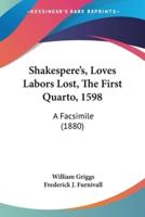 Shakespere's, Loves Labors Lost, The First Quarto, 1598