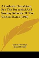 A Catholic Catechism For The Parochial And Sunday Schools Of The United States (1900)