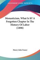 Monasticism, What Is It? A Forgotten Chapter In The History Of Labor (1898)