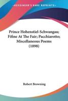 Prince Hohenstiel-Schwangau; Fifine At The Fair; Pacchiarotto; Miscellaneous Poems (1898)