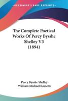 The Complete Poetical Works Of Percy Bysshe Shelley V3 (1894)