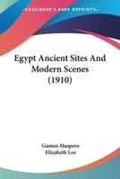 Egypt Ancient Sites And Modern Scenes (1910)