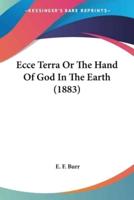 Ecce Terra Or The Hand Of God In The Earth (1883)