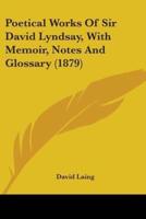 Poetical Works Of Sir David Lyndsay, With Memoir, Notes And Glossary (1879)
