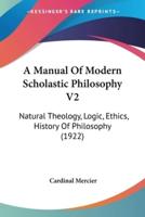 A Manual Of Modern Scholastic Philosophy V2