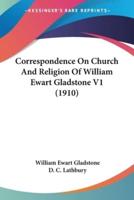 Correspondence On Church And Religion Of William Ewart Gladstone V1 (1910)