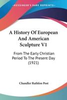 A History Of European And American Sculpture V1