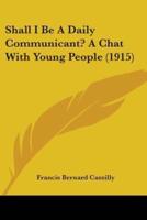 Shall I Be A Daily Communicant? A Chat With Young People (1915)