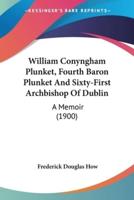 William Conyngham Plunket, Fourth Baron Plunket And Sixty-First Archbishop Of Dublin