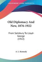 Old Diplomacy And New, 1876-1922