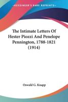 The Intimate Letters Of Hester Piozzi And Penelope Pennington, 1788-1821 (1914)