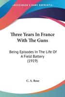 Three Years In France With The Guns