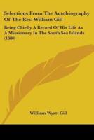 Selections From The Autobiography Of The Rev. William Gill