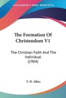 The Formation Of Christendom V1